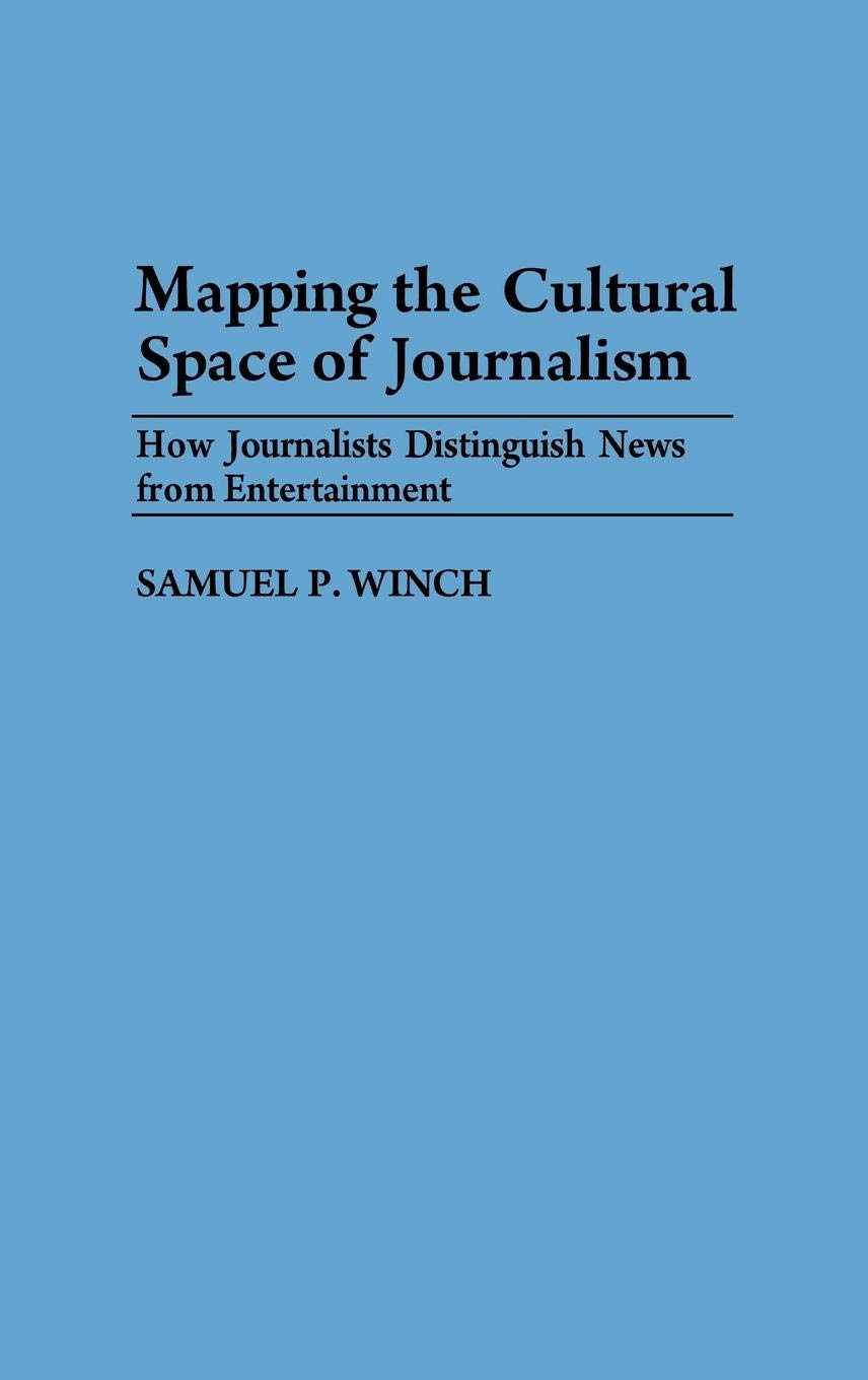 Mapping the Cultural Space of Journalism: How Journalists Distinguish News from Entertainment - Essential Guide for Media Professionals & Researchers