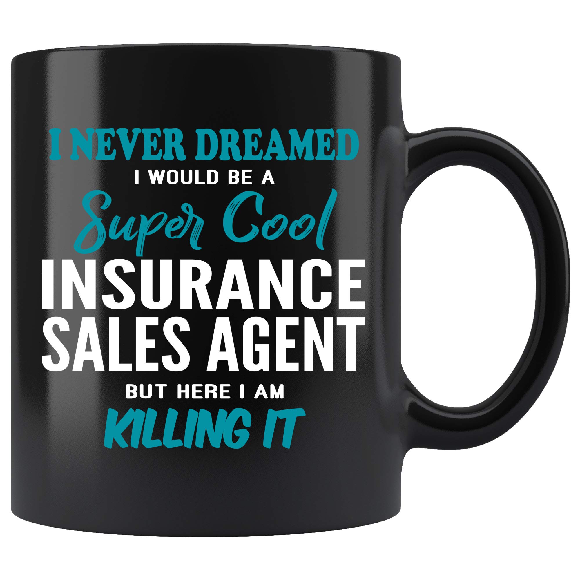 Funny Insurance Sales Agent Coffee Mug - 11 oz Black Ceramic Cup | 'I Never Dreamed I'd Be An Insurance Agent But Here I Am Killing It' | Perfect Gift for Insurance Professionals, Coworkers, Men & Women | Great for Office Use, Coffee Breaks & Secret Santa Gifts