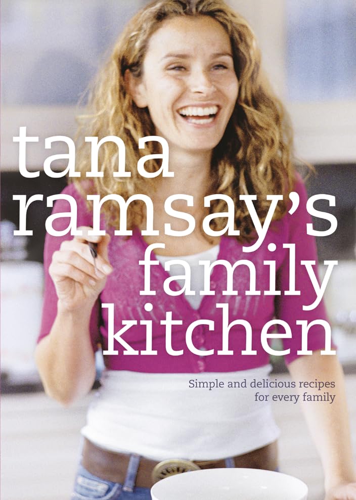 Tana Ramsay's Family Kitchen Cookbook - Easy & Healthy Recipes for Home Cooking | Perfect for Family Dinners, Meal Prep & Entertaining