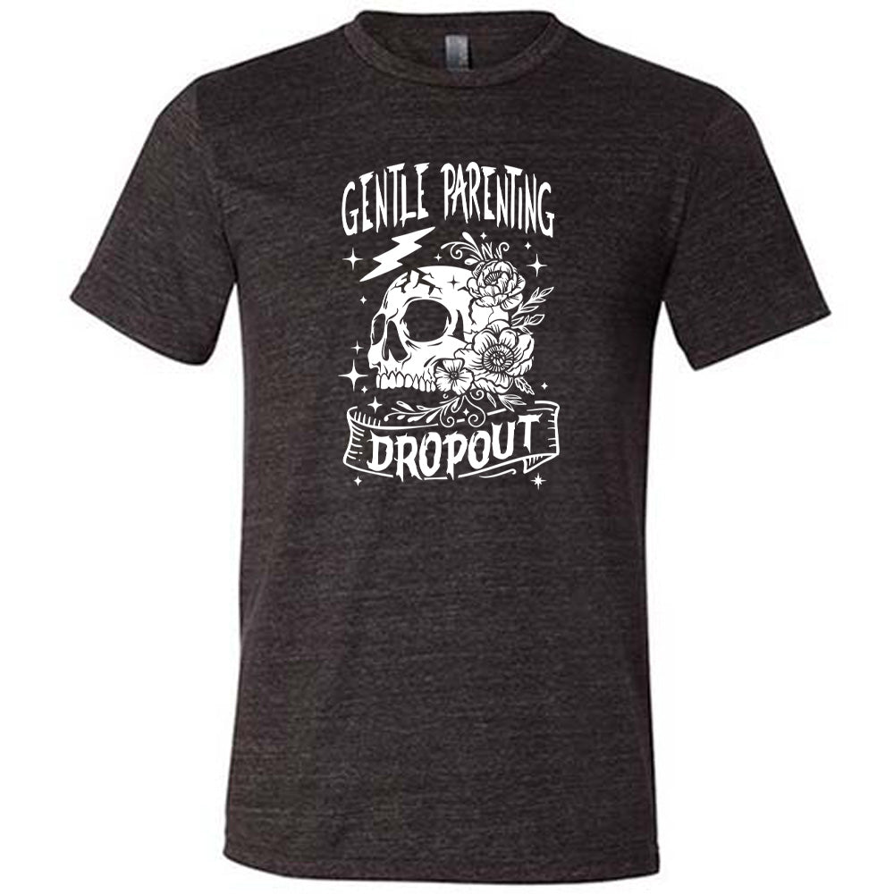 Gentle Parenting Dropout T-Shirt - Funny Unisex Cotton Tee for Moms & Dads - Perfect for Playdates, School Runs & Parenting Humor