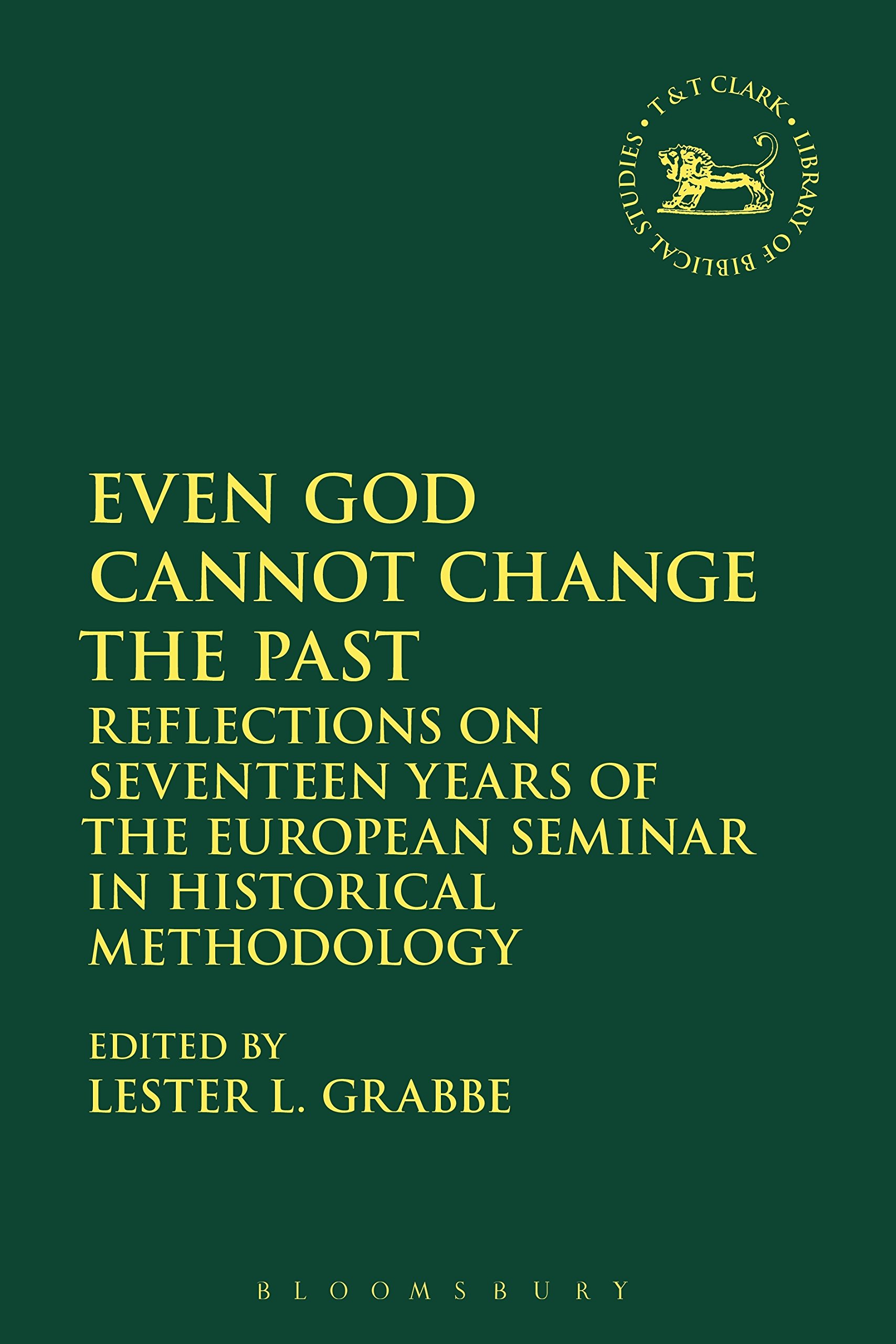 Even God Cannot Change the Past: Historical Methodology Reflections from 17 Years of European Seminar (Hebrew Bible/Old Testament Studies Book 663) - Perfect for Theology Students, Biblical Scholars & History Researchers