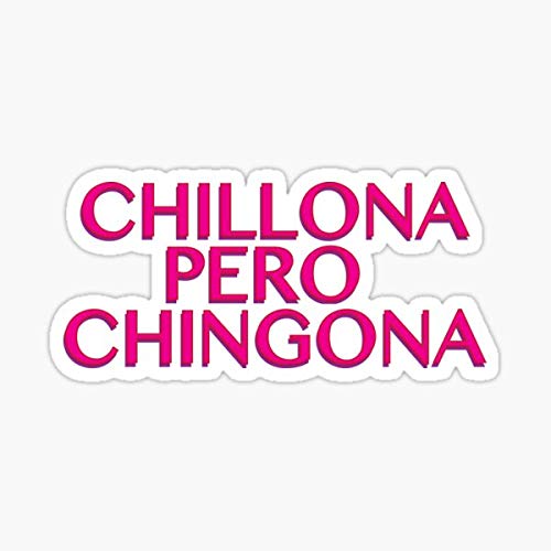 Chillona Pero Chingona - Latinx Design Sticker for Cars, Laptops, Walls & Phones - Waterproof Vinyl Decal for Windows, Trucks, Notebooks - Perfect for Personalizing Vehicles, Tech & Home Decor