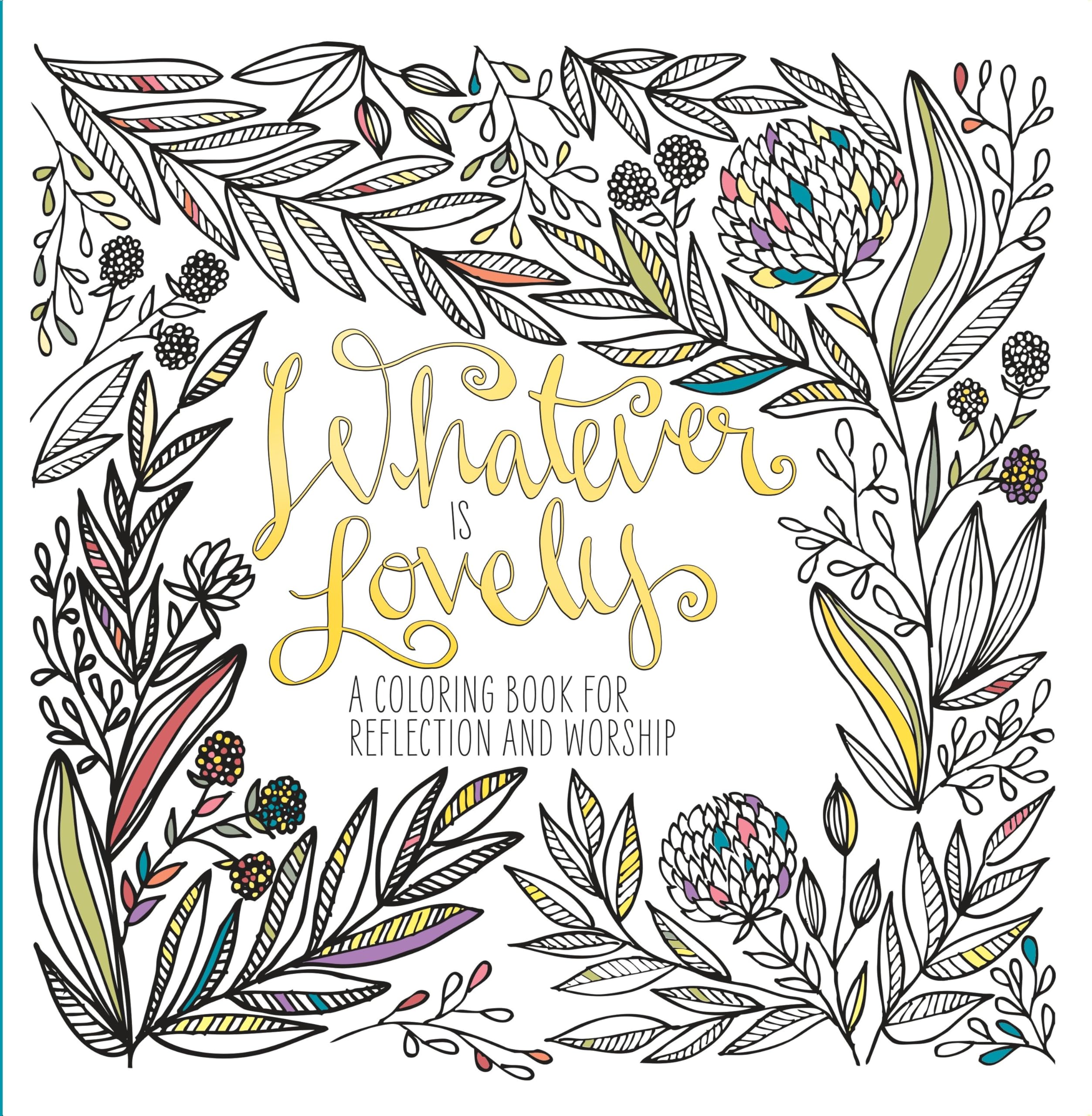 Whatever Is Lovely: Inspirational Adult Coloring Book for Meditation, Bible Study & Christian Worship - Perfect Gift for Women, Relaxation & Spiritual Reflection