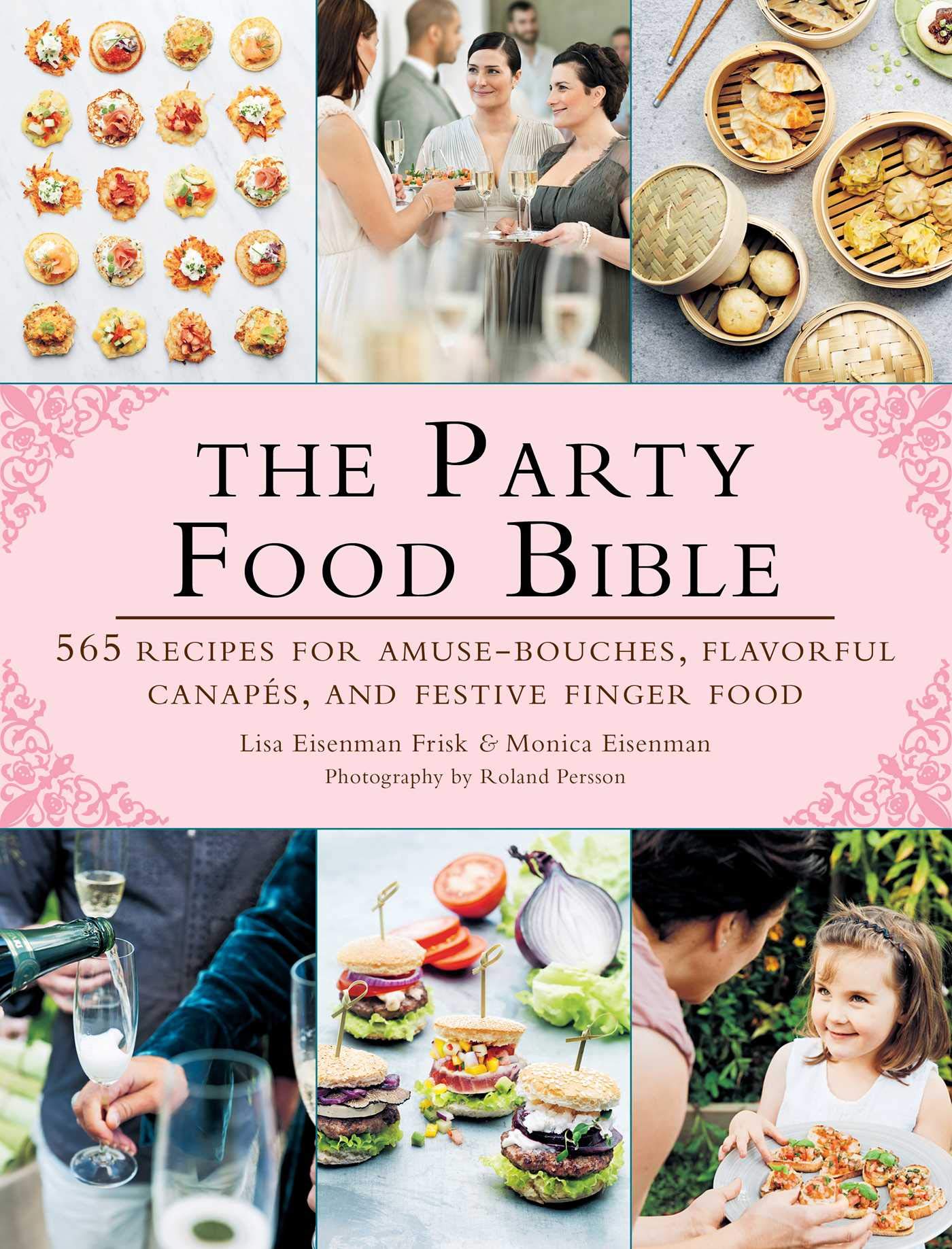 The Ultimate Party Food Cookbook: 565 Delicious Recipes for Amuse-Bouches, Canapés & Finger Foods | Perfect for Holidays, Weddings & Entertaining