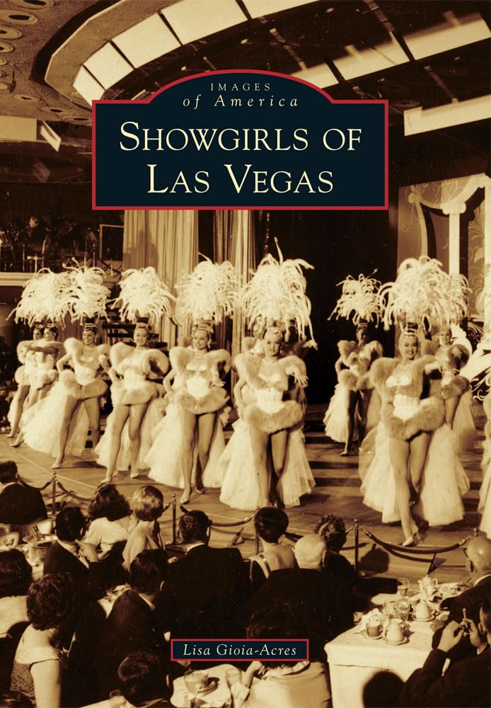 Showgirls of Las Vegas - Vintage Photos & History of Iconic Performers | Perfect for History Buffs & Vegas Enthusiasts