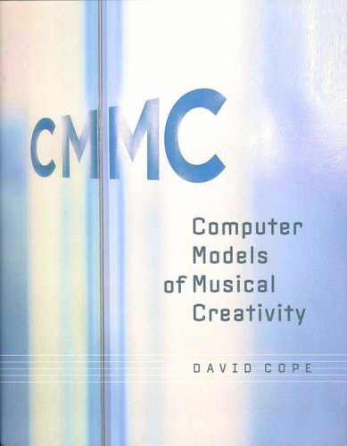 Computer Models of Musical Creativity by David Cope (2006) Hardcover | AI Music Composition, Algorithmic Creativity & Computational Music Theory for Researchers & Educators