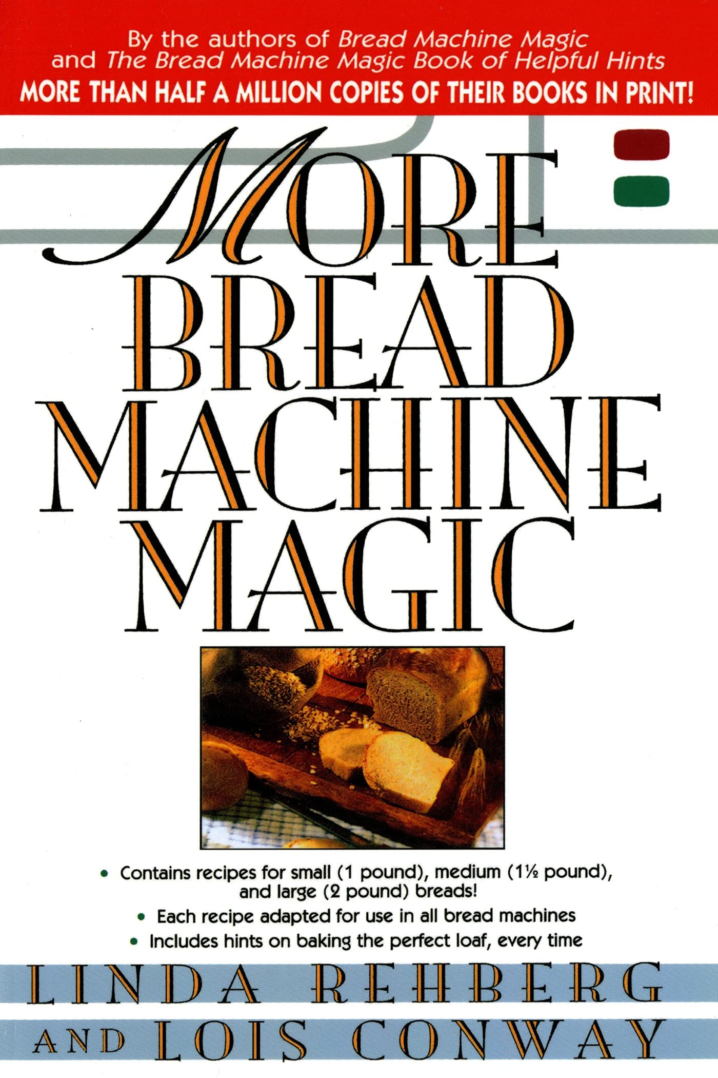 More Bread Machine Magic: 140+ New Bread Recipes for All Sizes of Bread Machines | Perfect for Homemade Bread, Artisan Loaves & Family Baking