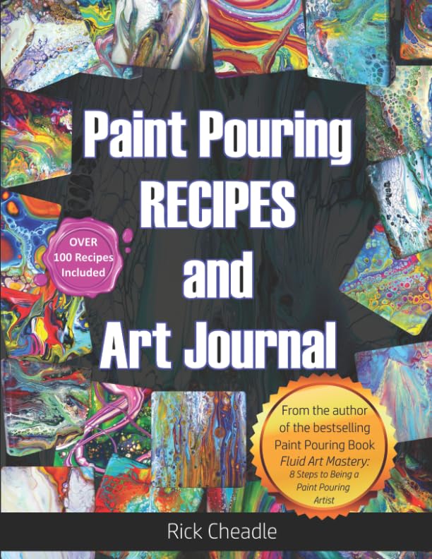 Fluid Art Recipes & Paint Pouring Techniques: 100+ DIY Mixtures for Stunning Abstract Art | Perfect for Canvas, Home Decor & Creative Projects