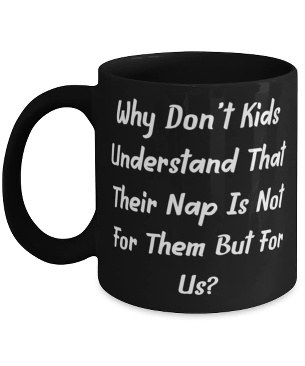 Funny 11oz & 15oz Coffee Mug for Moms - 'Why Don't Kids Understand Nap Time Is For Parents?' Ceramic Tea Cup - Perfect Mother's Day Gift & Humorous Parenting Gift for Stay-at-Home Moms (Great for Coffee, Tea, or Relaxing Me-Time Moments)