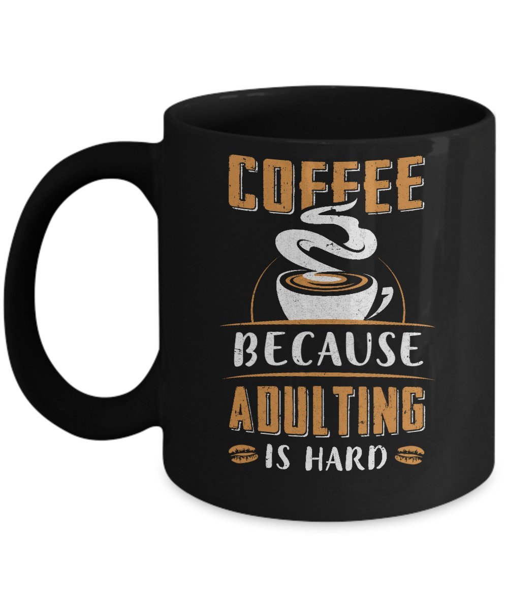 11oz Black Coffee Mug - Funny Sarcastic Gift for Adults - Perfect for Office, Home & Gifts - Coffee Because Adulting Is Hard