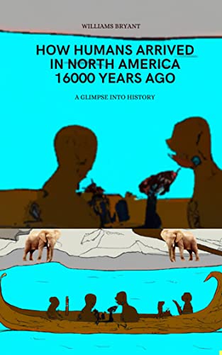 Discover How Humans First Arrived in North America 16,000 Years Ago - Ancient Migration History & Prehistoric Settlement Facts | Perfect for History Buffs, Students & Archaeology Enthusiasts