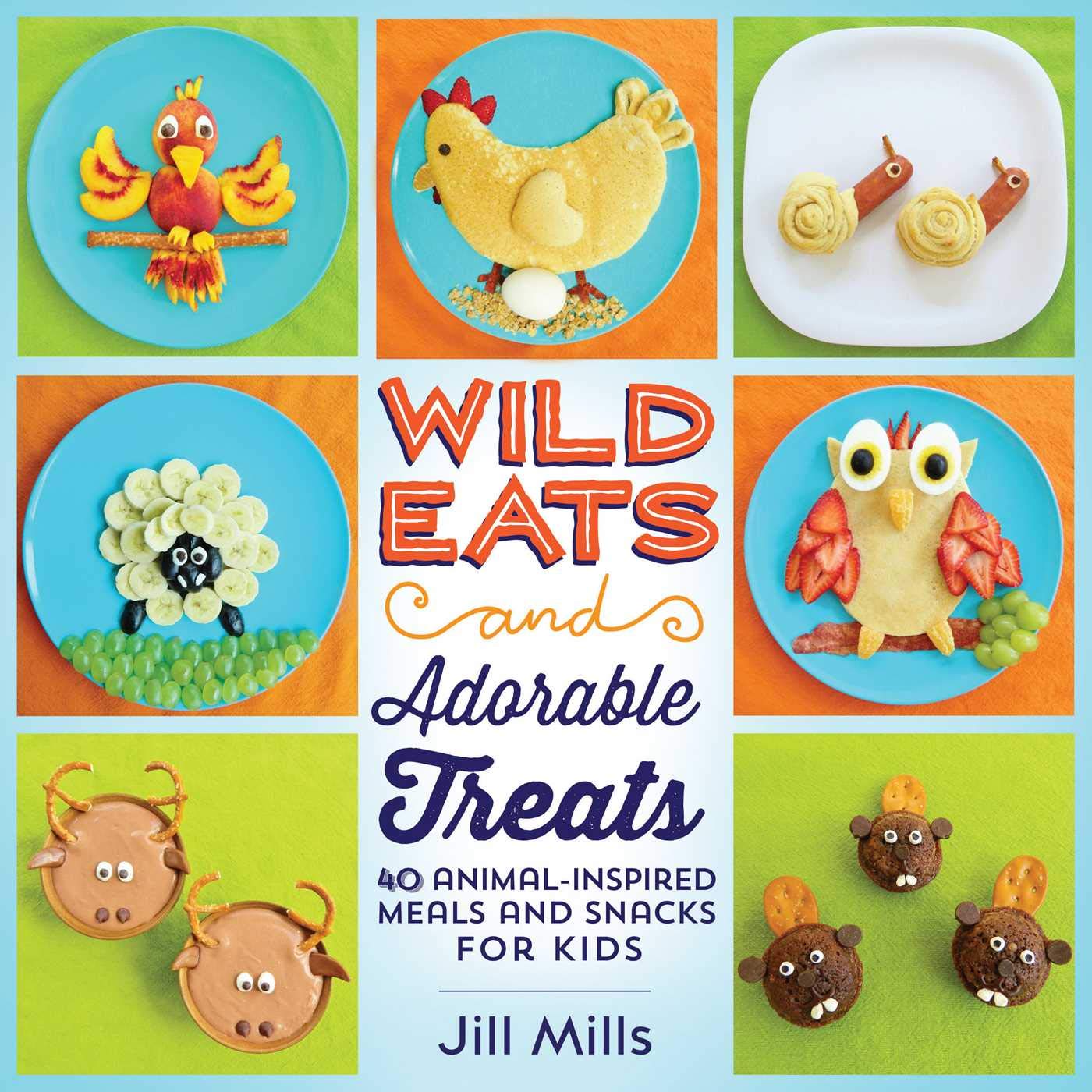 Wild Eats and Adorable Treats: 40 Fun Animal-Themed Meals & Healthy Snacks for Kids - Perfect for Birthday Parties, School Lunches and Picky Eaters