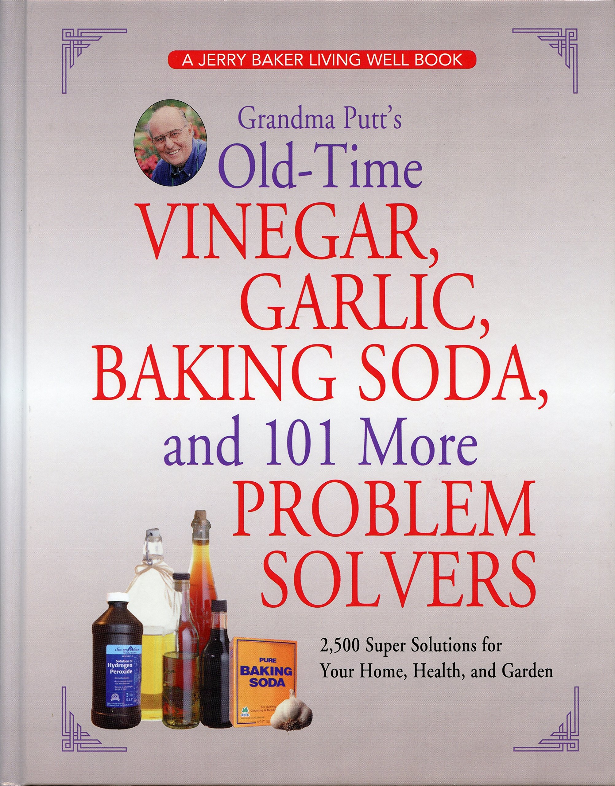 Grandma Putt's Old-Time Vinegar, Garlic, Baking Soda & 101 Natural Solutions: 2,500 Home Remedies for Health, Cleaning & Gardening | DIY Household Tips & Organic Gardening Hacks