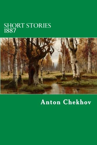 The Complete Short Stories of Anton Chekhov 1887 Collection - Classic Russian Literature for Book Lovers & Literature Students | Perfect for Home Reading, Book Clubs & Gift Giving
