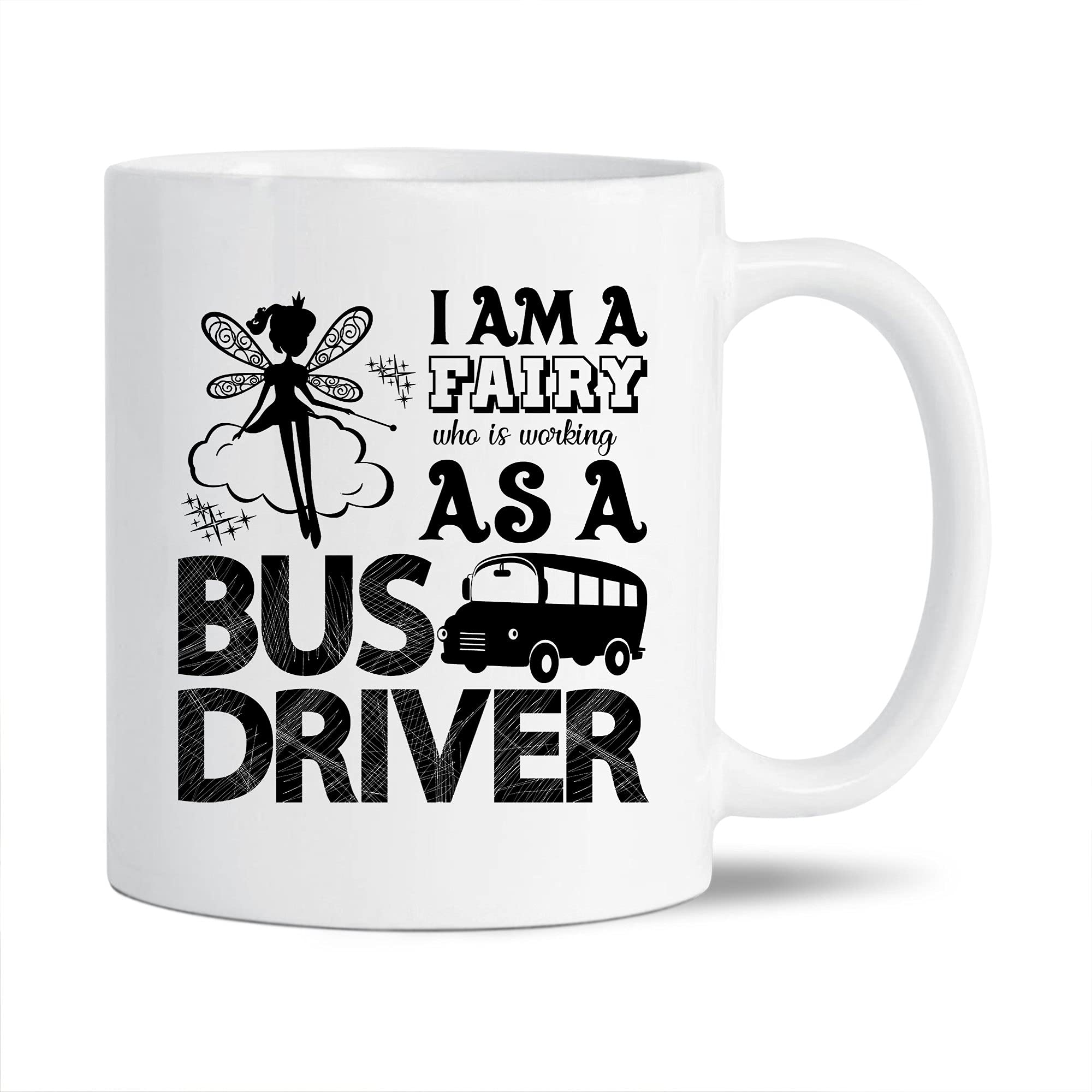 Funny Bus Driver Coffee Mug - 11 Oz Ceramic Travel Cup with 'I Am A Fairy Working As A Bus Driver' Design - Novelty Tea Cup Gift for Friends - Perfect for Commuting, Office Use & Humorous Gifts
