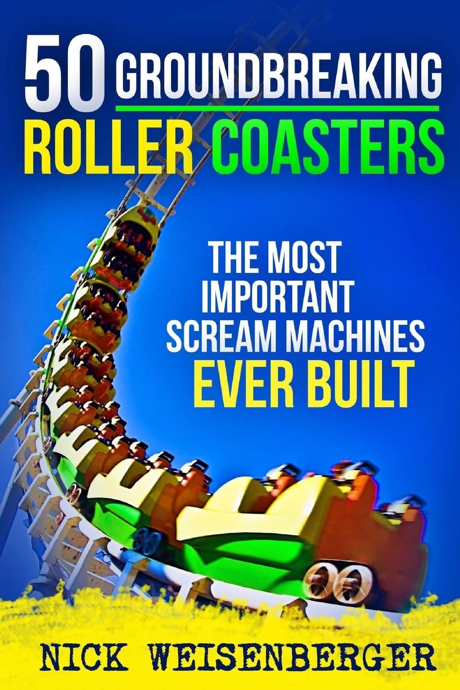 50 Groundbreaking Roller Coasters: The Most Important Scream Machines Ever Built | Thrill Rides for Amusement Parks & Theme Park Enthusiasts