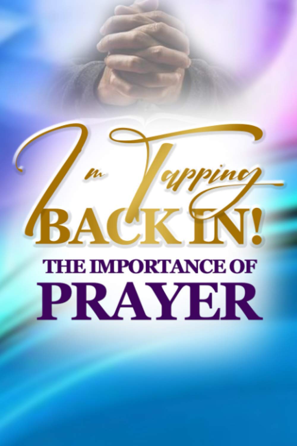 I'm Tapping Back In!: The Power of Prayer for Daily Strength and Guidance - Perfect for Morning Devotion, Meditation & Spiritual Growth
