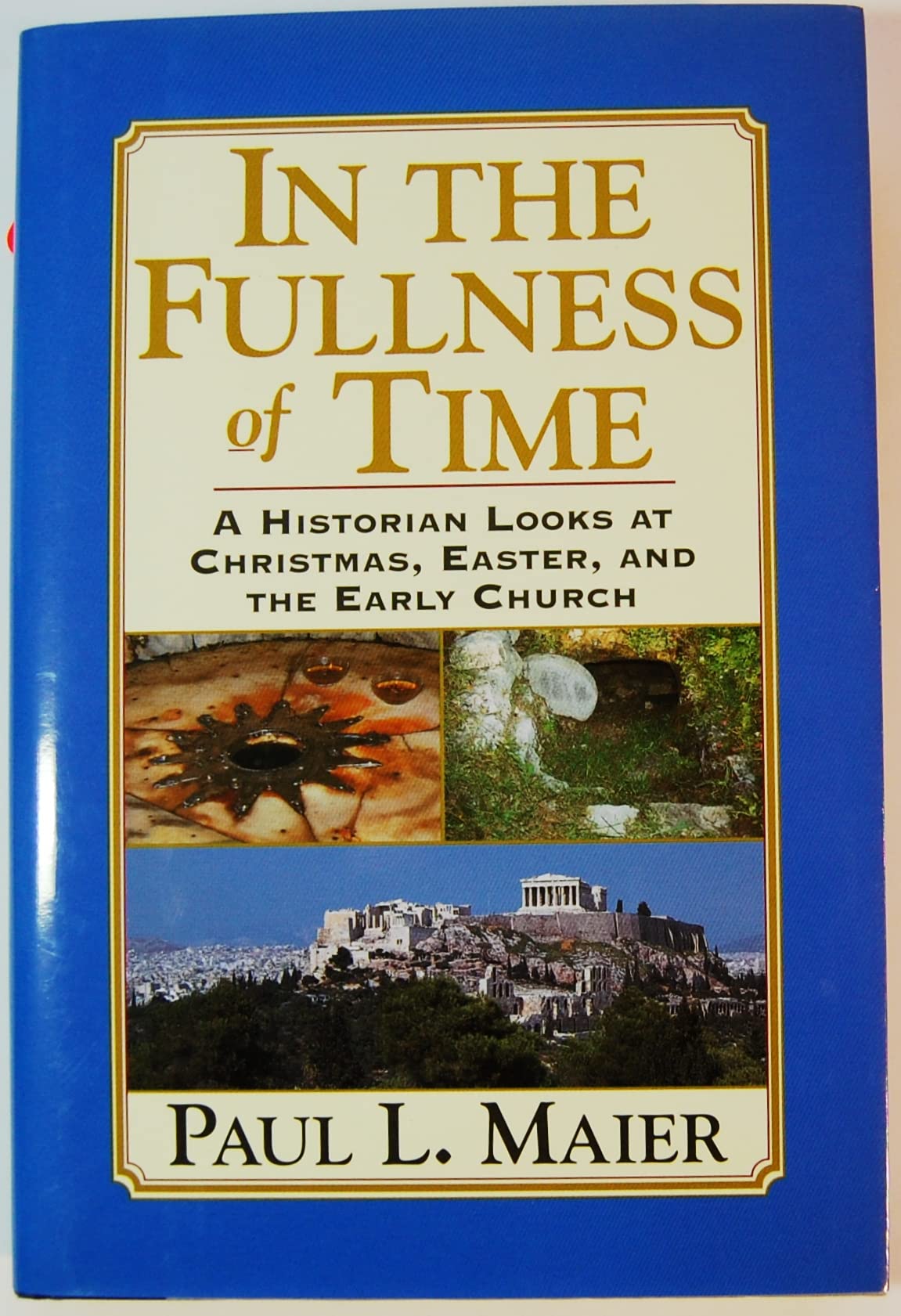 In the Fullness of Time: A Historian's Perspective on Christmas, Easter & Early Church History - Perfect for Christian Studies, Bible Scholars & History Enthusiasts