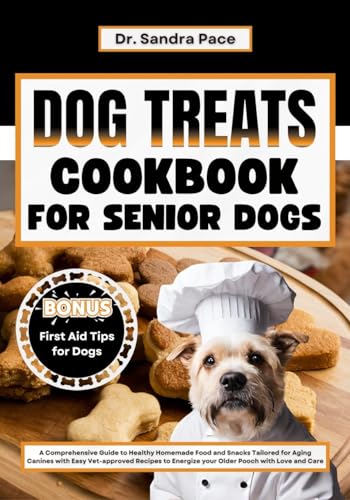 **Healthy Homemade Dog Treats Cookbook for Senior Dogs: Easy Vet-Approved Recipes for Aging Canines – Nutritious Snacks & Meals for Joint Health & Digestion | Perfect for Special Diets & Senior Dog Care**