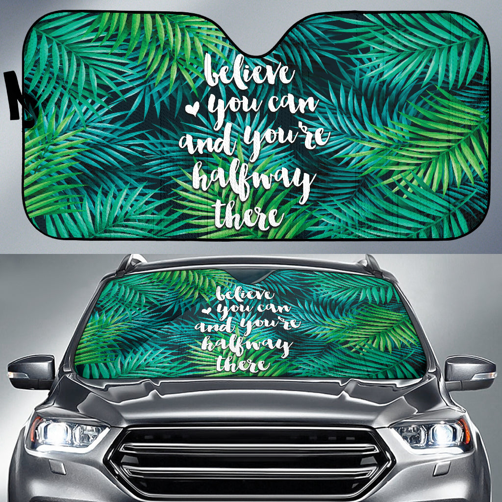 Believe You Can And You're Halfway There - Car Sun Shade for Windshield, Universal Fit Auto Sunshade for All Vehicles - Perfect for Summer Road Trips & Parking Protection