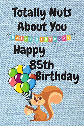 Funny 85th Birthday Card - Totally Nuts About You - Perfect for Sister, Boyfriend or Husband - Great Alternative Birthday Gift for 85 Year Old - Ideal for Milestone Celebrations & Special Occasions