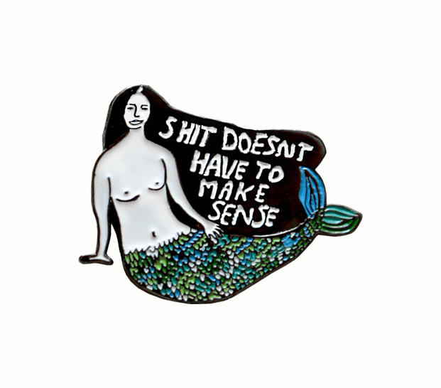 Funny Sarcastic Pin Badge - 'Shit Doesn't Have To Make Sense' Enamel Pin for Jackets, Bags & Backpacks - Perfect for Punk Rock Fans & Humor Lovers