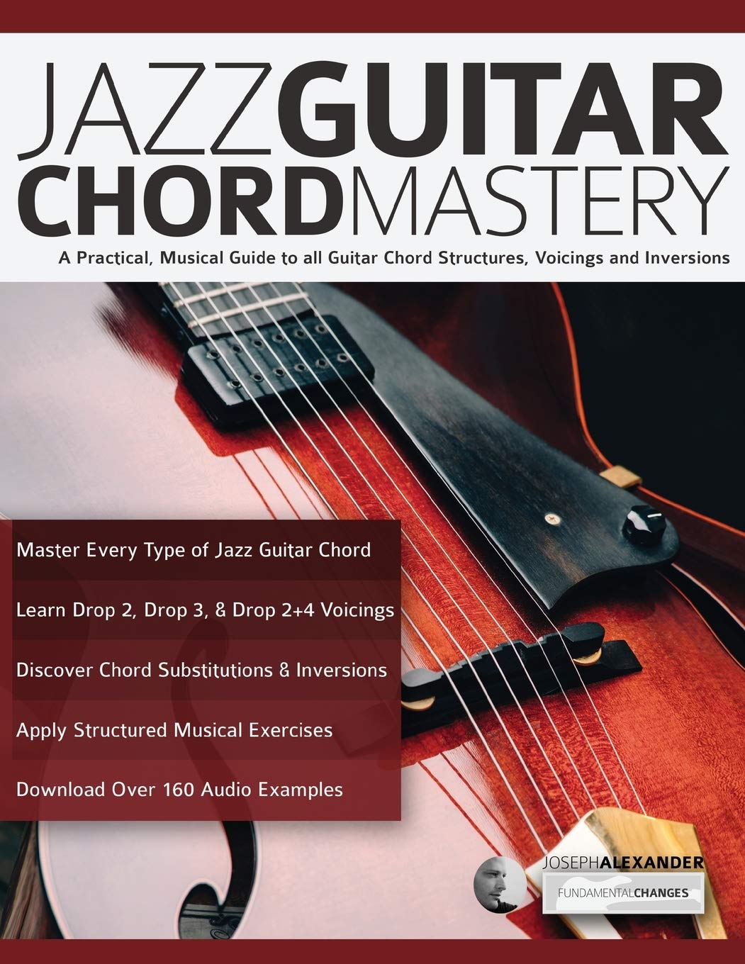 Jazz Guitar Chord Mastery Book - Complete Guide to Guitar Chord Structures, Voicings & Inversions | Learn How to Play Jazz Guitar | Perfect for Beginners & Advanced Players (Practice, Performances, Music Theory Study)