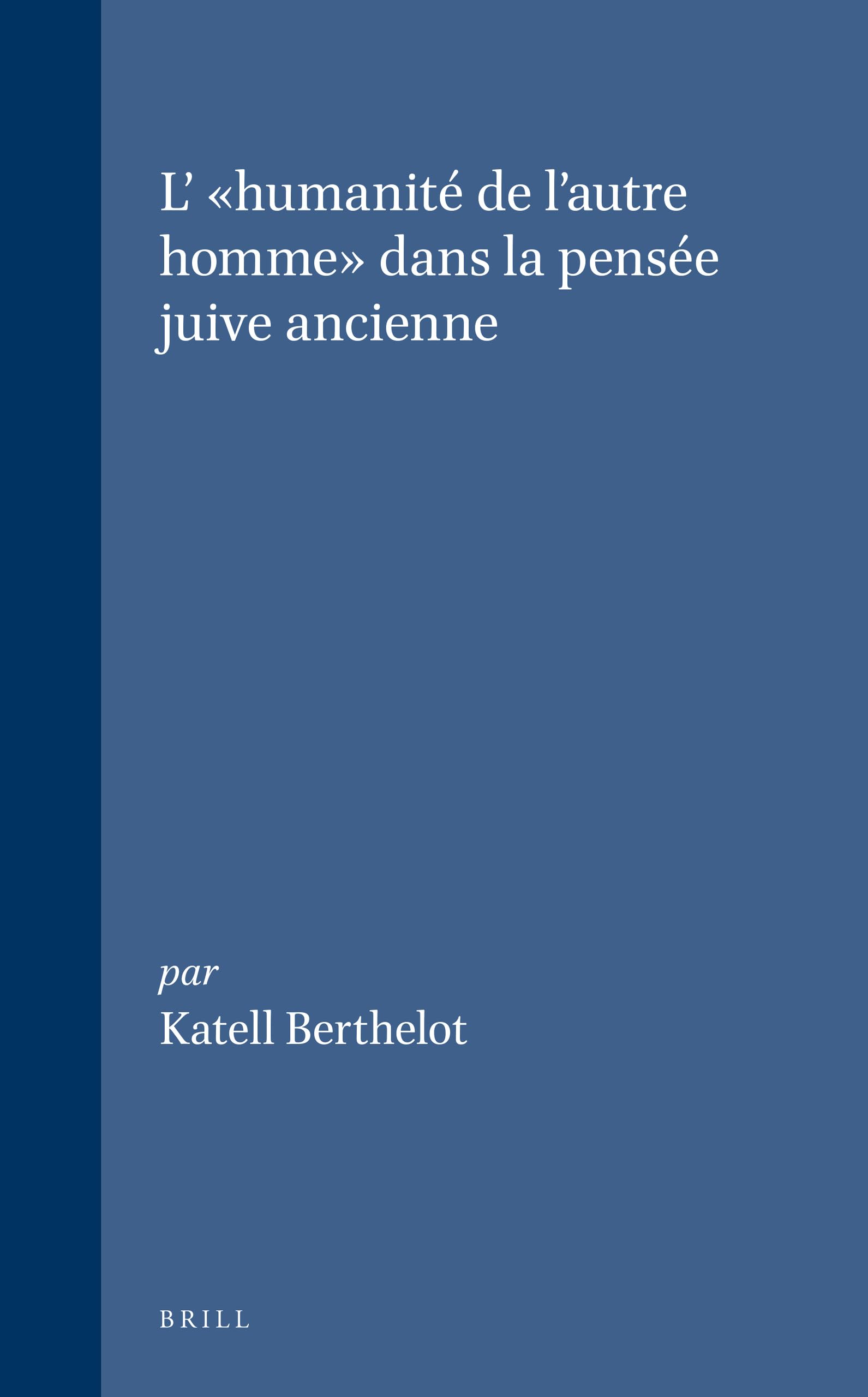 Humanity of the Other in Ancient Jewish Thought - Journal for the Study of Judaism Supplement (French Edition) | Academic Research, Theology Studies & Ancient Philosophy Reference