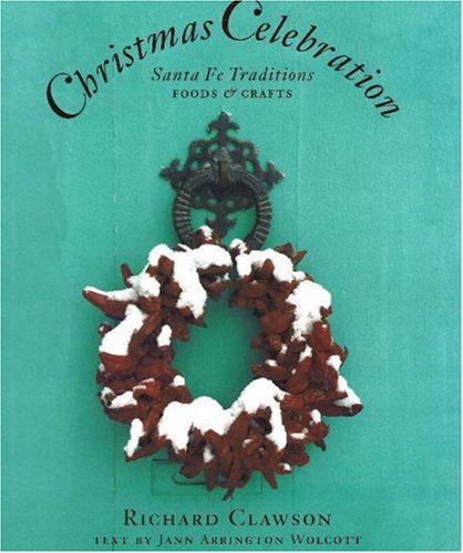 Santa Fe Christmas Traditions: Authentic Foods, Handmade Crafts & Holiday Decorations for Festive Celebrations