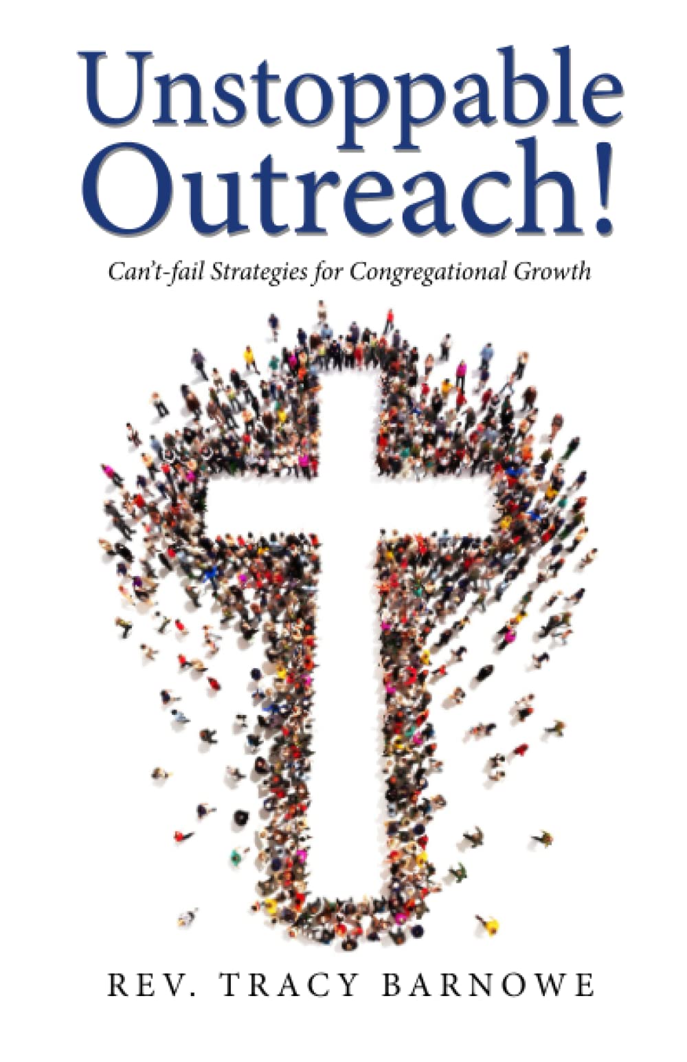 Unstoppable Church Growth Strategies: Proven Outreach Methods for Congregational Expansion - Perfect for Pastors, Ministry Leaders & Church Planters