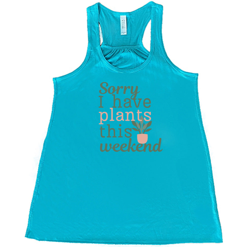 Sorry I Have Plants This Weekend T-Shirt - Funny Plant Lover Gift for Gardeners & Plant Enthusiasts - Perfect for Gardening, Plant Shops, and Nature Events