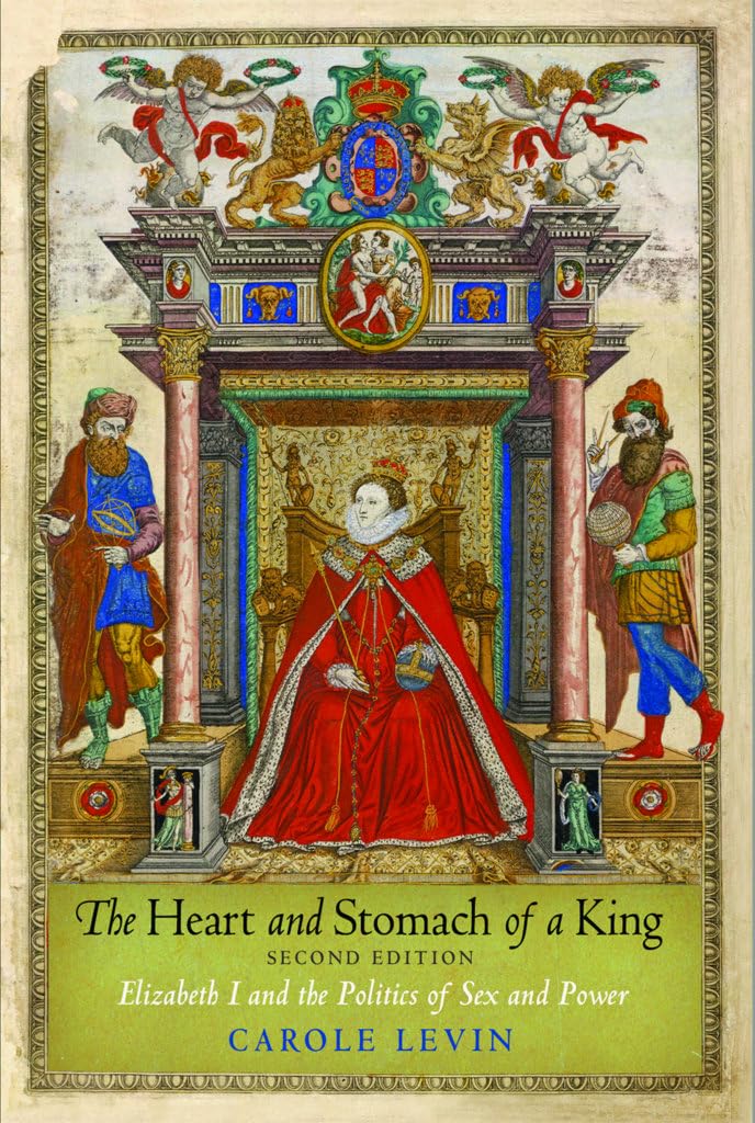 The Heart and Stomach of a King: Elizabeth I and the Politics of Sex and Power - Biography of Queen Elizabeth I | Tudor History Book | Perfect for History Enthusiasts & Students