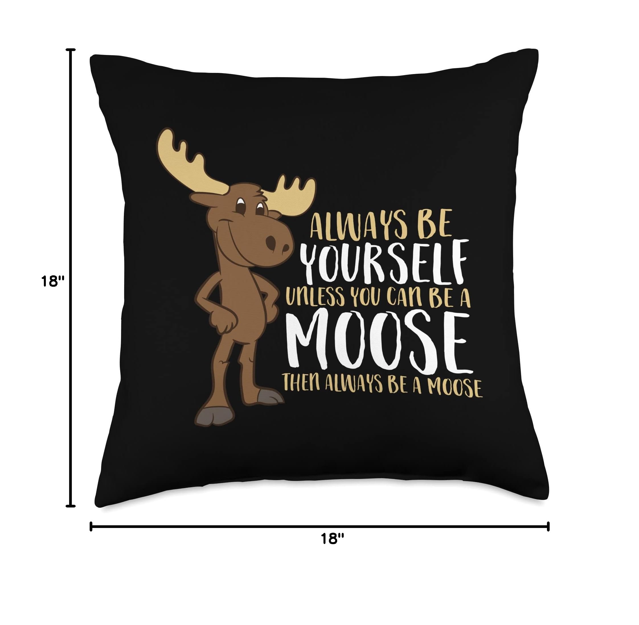 Funny Moose Throw Pillow - Always Be Yourself Unless You Can Be A Moose - Soft Decorative Cushion for Living Room, Bedroom, or Gift
