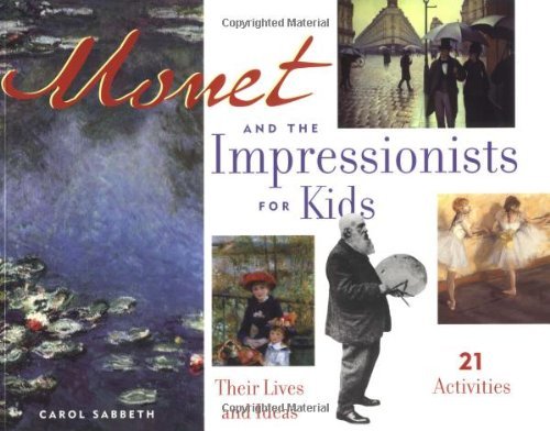 Monet and the Impressionists for Kids - Children's Art Book by Carol Sabbeth (2002) - Perfect for Homeschooling & Art History Lessons