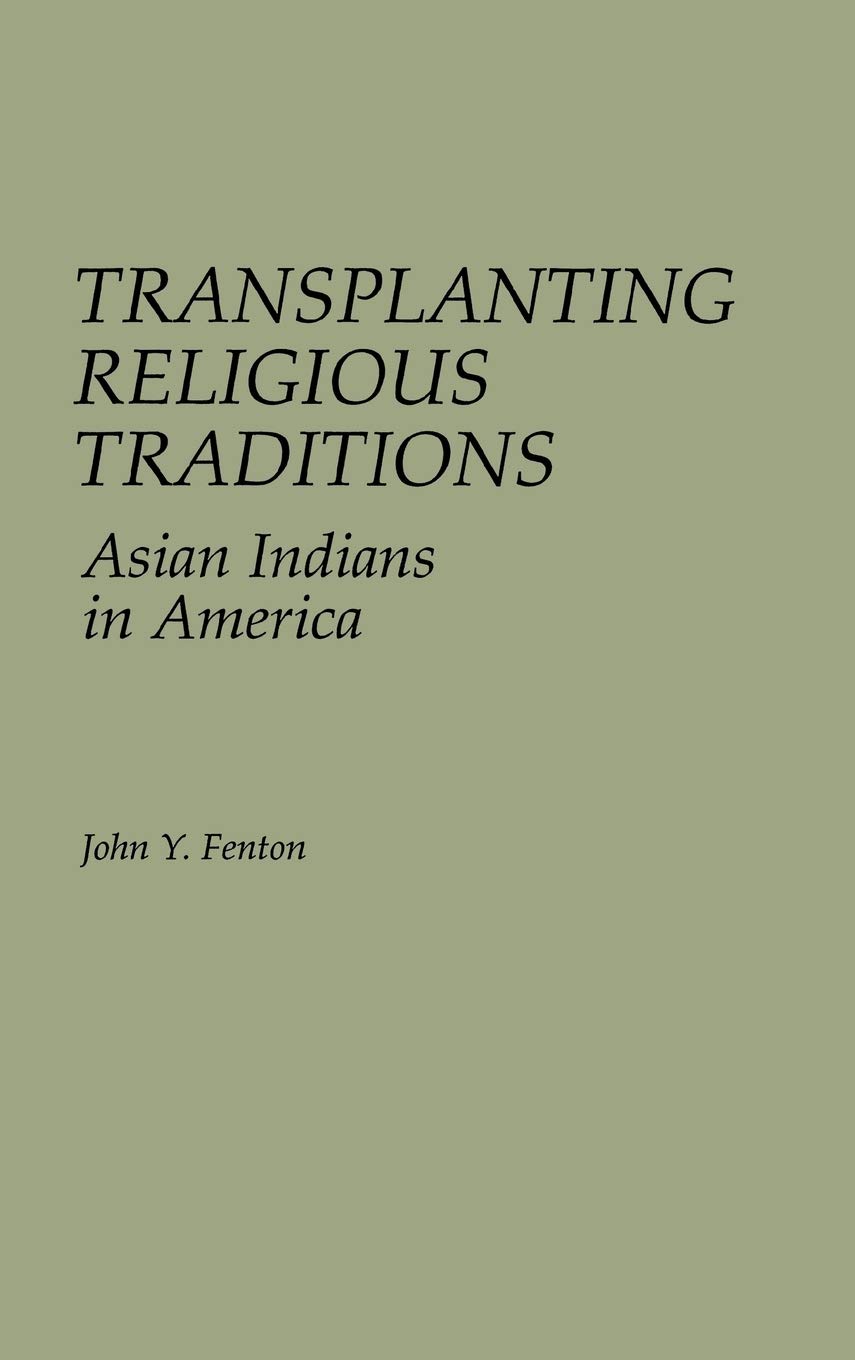 Transplanting Religious Traditions: Asian Indians in America - Exploring Cultural Adaptation & Spiritual Practices for Immigrant Communities