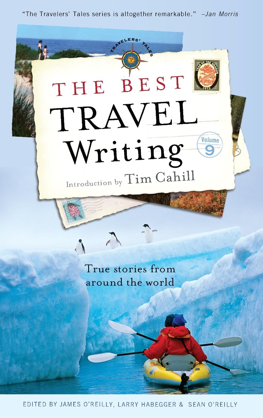 The Best Travel Writing: True Stories from Around the World - Inspiring Travel Tales & Adventure Essays (Vol.9) | Perfect for Book Clubs, Vacation Reading & Armchair Travelers