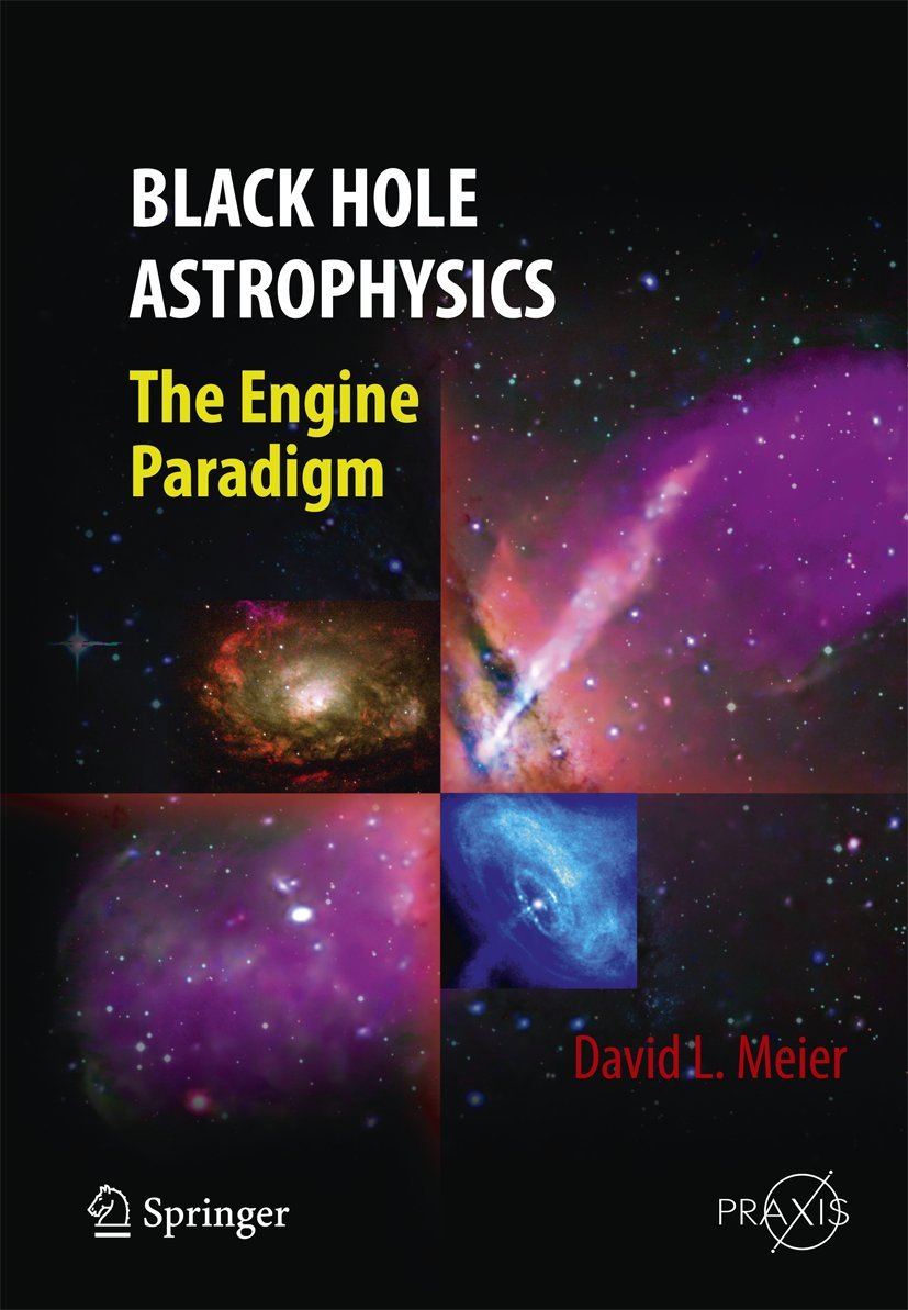 Black Hole Astrophysics: The Engine Paradigm - Springer Praxis Books | Astronomy Research & Space Science Study | Perfect for Astrophysicists & Cosmology Enthusiasts