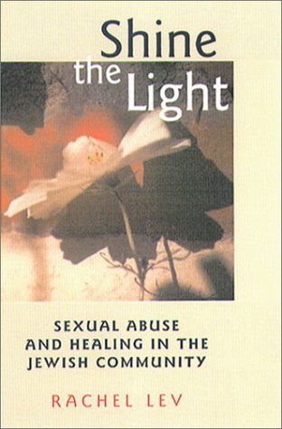 Shine the Light: Sexual Abuse and Healing in the Jewish Community (Northeastern Series on Gender, Crime, and Law) Hardcover – Rachel Lev (2002) | Jewish Trauma Recovery, Religious Community Support, Mental Health Resources | For Therapists, Rabbis & Survivors