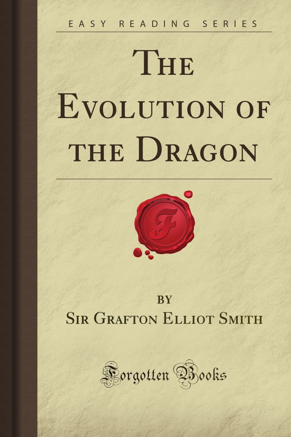 The Evolution of the Dragon: Ancient Mythology Book - Forgotten Books Collection | Perfect for Fantasy Readers, History Enthusiasts & Mythology Lovers