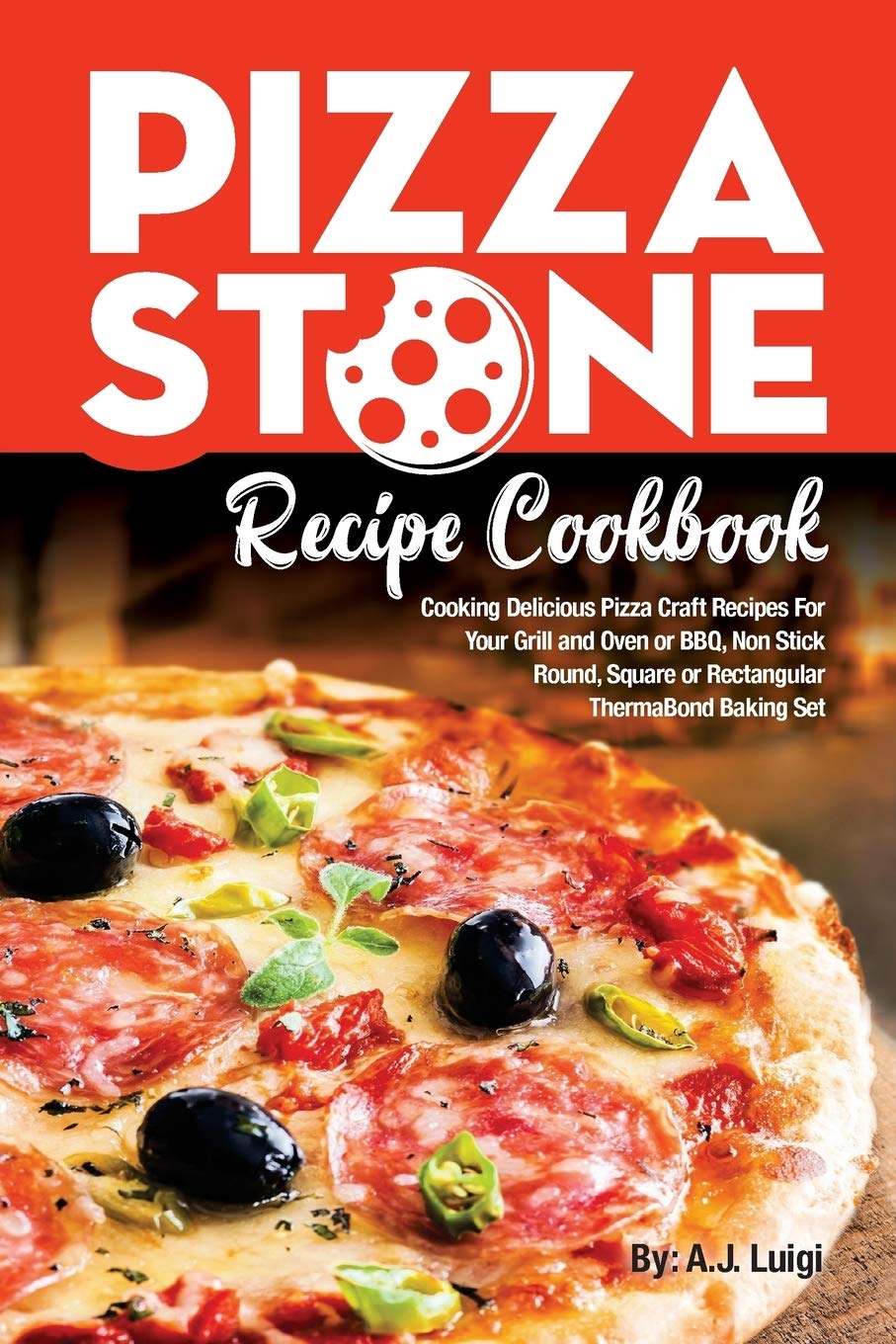 Best Pizza Stone Recipe Cookbook: Delicious Homemade Pizza Recipes for Grill, Oven & BBQ - Non-Stick Round, Square & Rectangular ThermaBond Baking Set | Perfect for Outdoor Cooking, Family Gatherings & Italian Cuisine Lovers
