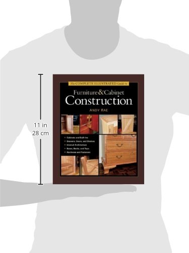 The Complete Illustrated Guide to Furniture & Cabinet Construction - DIY Woodworking Projects for Home & Office - Step-by-Step Instructions for Beginners & Experts