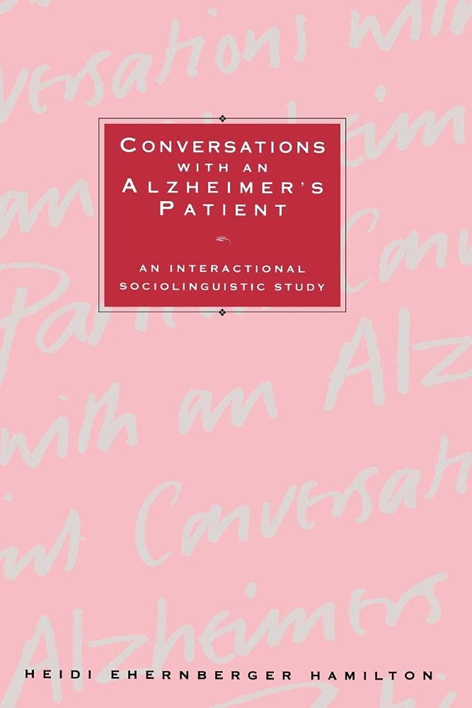 Conversations with an Alzheimer's Patient: An Interactional Sociolinguistic Study - Understanding Dementia Communication for Caregivers & Family Members