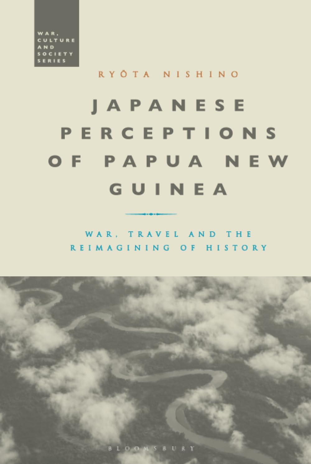 Japanese Perceptions of Papua New Guinea: War, Travel and Historical Reinterpretation (War, Culture and Society) - Academic Research & Cultural Studies Resource