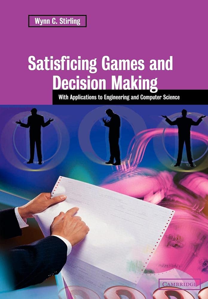 Satisficing Games and Decision Making: Applications in Engineering and Computer Science | Strategic Problem-Solving for AI Development and System Optimization