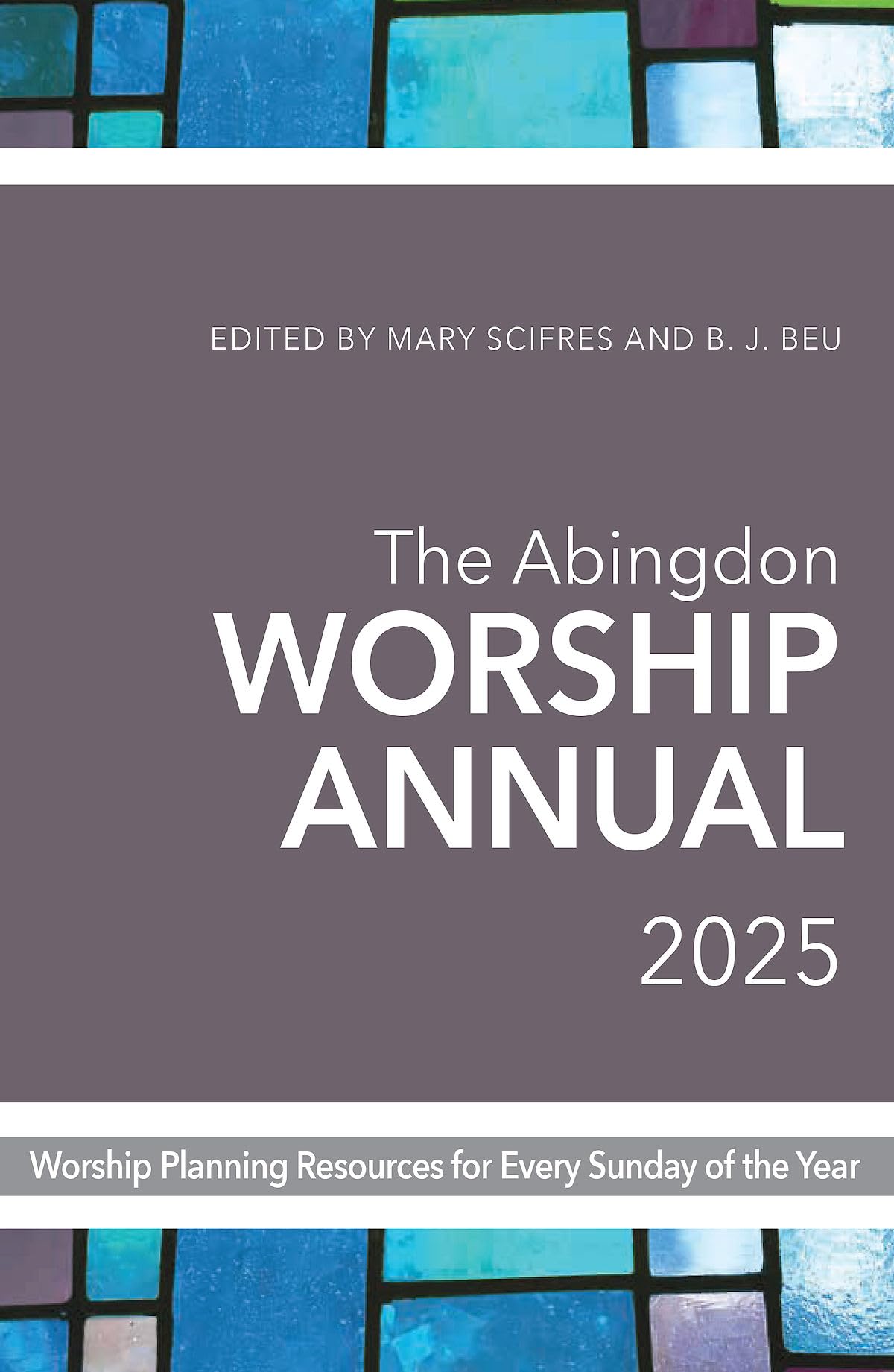 The Abingdon Worship Annual 2025 - Christian Devotional & Planning Guide for Pastors & Worship Leaders | Perfect for Church Services, Bible Studies & Personal Reflection