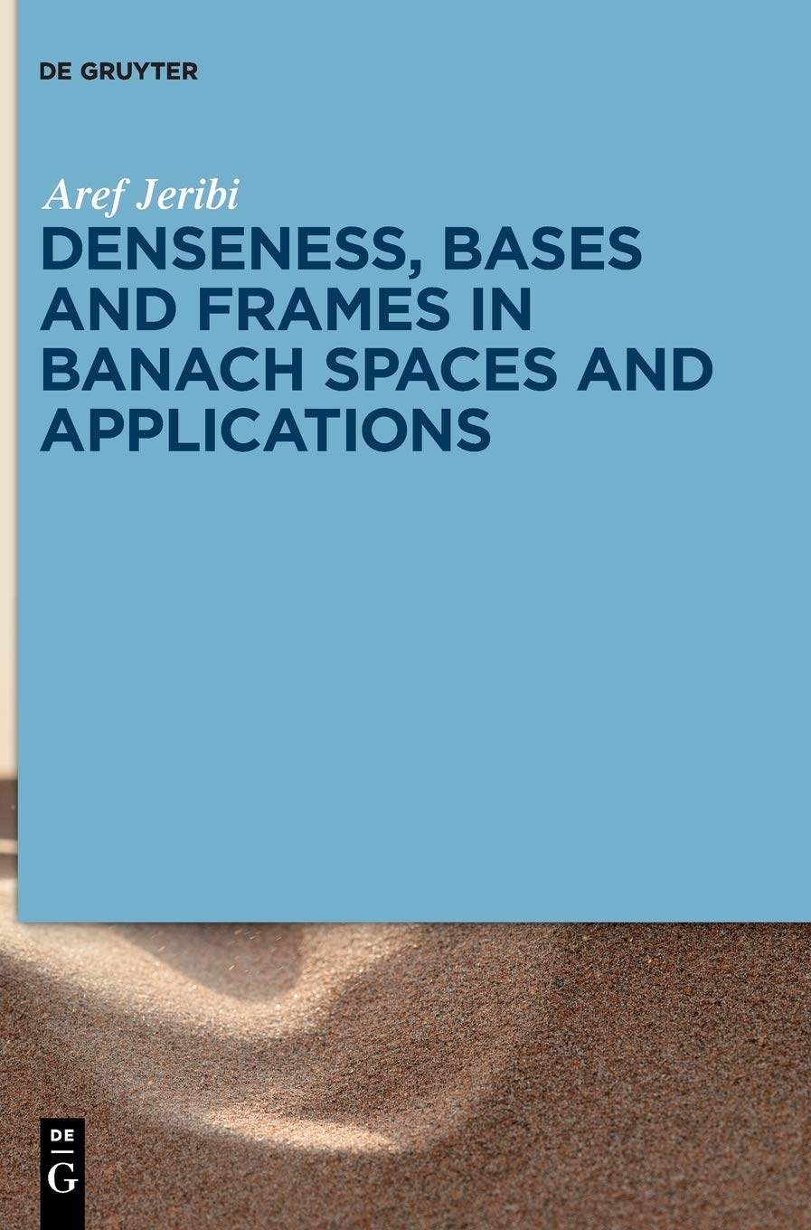 Denseness, Bases and Frames in Banach Spaces: Theory and Applications in Functional Analysis & Mathematical Modeling
