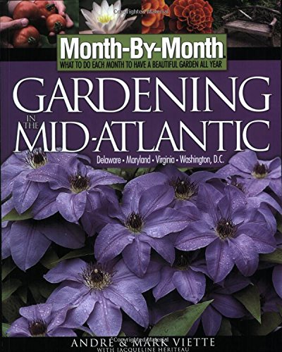 Month-By-Month Gardening Guide for the Mid-Atlantic Region - Best Planting Tips & Seasonal Care for Flowers, Vegetables & Landscaping | Perfect for Home Gardeners & Beginners
