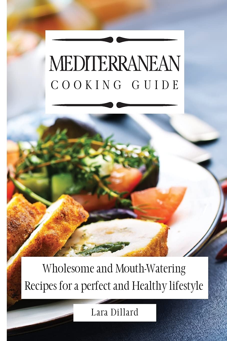 Mediterranean Cooking Guide: Healthy & Delicious Recipes for a Perfect Lifestyle | Easy Home Meals & Family Dinners