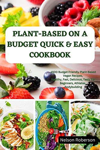 Budget-Friendly Plant-Based Cookbook: 1500 Quick & Easy Vegan Recipes for Beginners, Athletes & Bodybuilding – Healthy, Fast & Delicious Meals for Everyday Cooking, Meal Prep & Fitness Nutrition