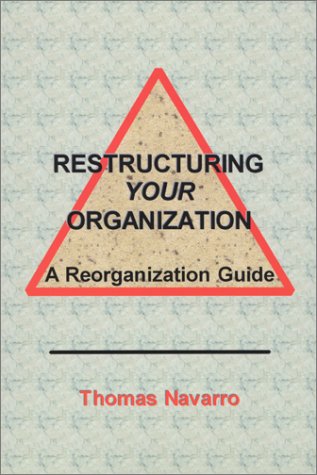 Restructuring Your Organization: A Comprehensive Reorganization Guide for Business Transformation and Efficiency Improvement in Corporate Settings